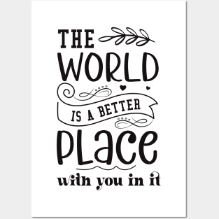 the world is better place with you in it Posters and Art